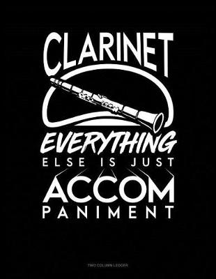 Book cover for Clarinet, Everything Else Is Just Accompaniment