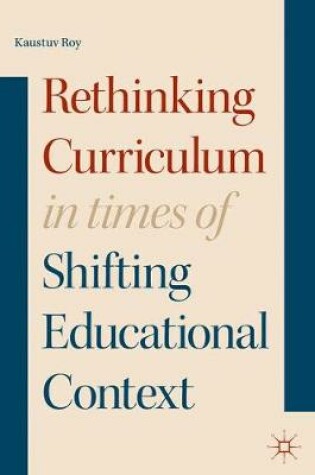 Cover of Rethinking Curriculum in Times of Shifting Educational Context