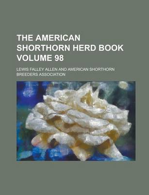 Book cover for The American Shorthorn Herd Book Volume 98