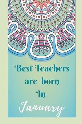 Book cover for Best Teachers Are Born In January Notebook Journal