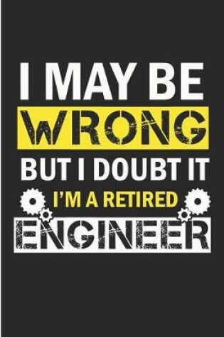Cover of I May Be Wrong But I Doubt It I'm a Retired Engineer