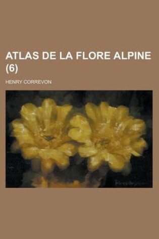 Cover of Atlas de La Flore Alpine (6 )