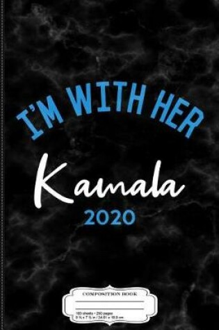 Cover of I'm with Her Kamala Harris 2020 Composition Notebook