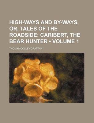 Book cover for High-Ways and By-Ways, Or, Tales of the Roadside (Volume 1); Caribert, the Bear Hunter