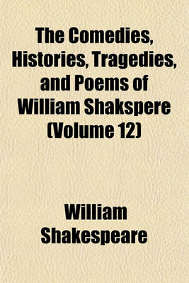 Book cover for The Comedies, Histories, Tragedies, and Poems of William Shakspere (Volume 12)