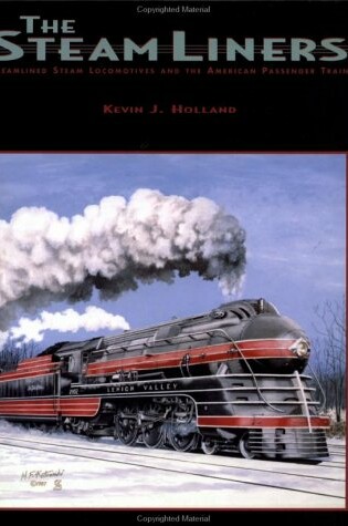 Cover of The Steam-Liners-Steam-Powered Streamlined Passenger Trains