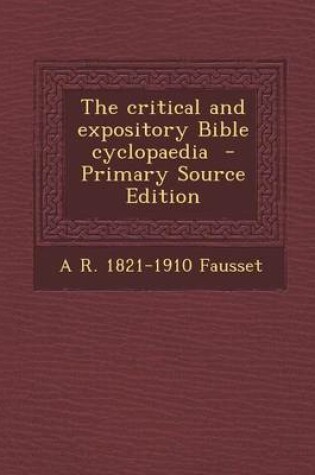 Cover of The Critical and Expository Bible Cyclopaedia - Primary Source Edition