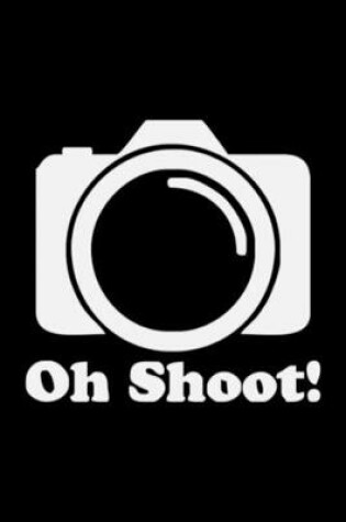 Cover of Oh Shoot Camera Notebook