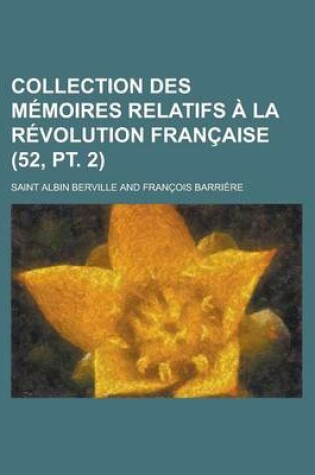 Cover of Collection Des Memoires Relatifs a la Revolution Francaise (52, PT. 2)