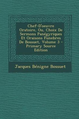 Cover of Chef-D'Oeuvre Oratoire, Ou, Choix de Sermons Panegyriques Et Oraisons Funebres de Bossuet, Volume 3