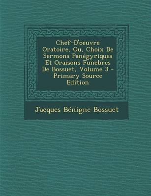 Book cover for Chef-D'Oeuvre Oratoire, Ou, Choix de Sermons Panegyriques Et Oraisons Funebres de Bossuet, Volume 3