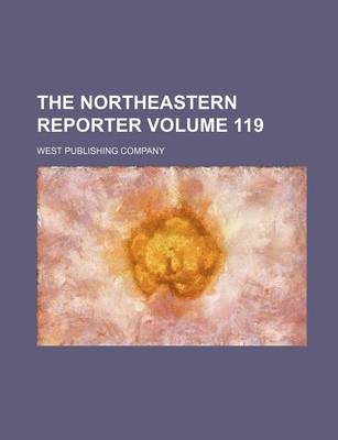 Book cover for The Northeastern Reporter Volume 119