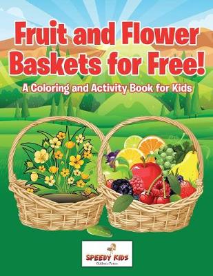 Book cover for Fruit and Flower Baskets for Free! A Coloring and Activity Book for Kids