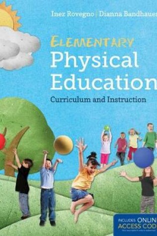 Cover of Elementary Physical Education: Curriculum And Instruction