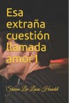 Book cover for Esa extrana cuestion llamada amor 1