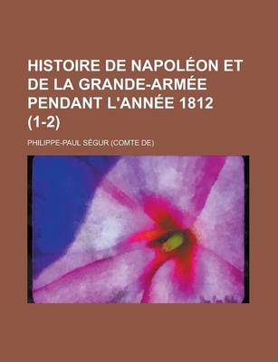 Book cover for Histoire de Napol on Et de La Grande-Arm E Pendant L'Ann E 1812 (1-2)