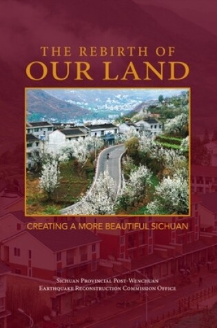 Cover of Rebirth of Our Land: Creating a More Beautiful Sichuan