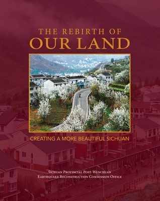 Cover of Rebirth of Our Land: Creating a More Beautiful Sichuan