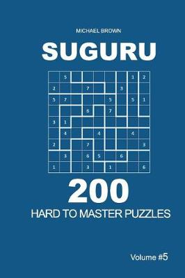 Cover of Suguru - 200 Hard to Master Puzzles 9x9 (Volume 5)