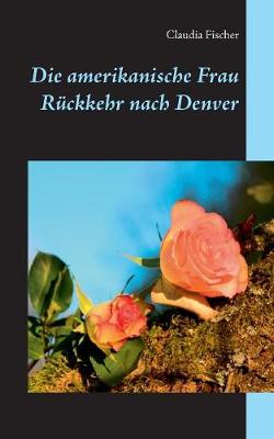 Book cover for Die amerikanische Frau - Ruckkehr nach Denver