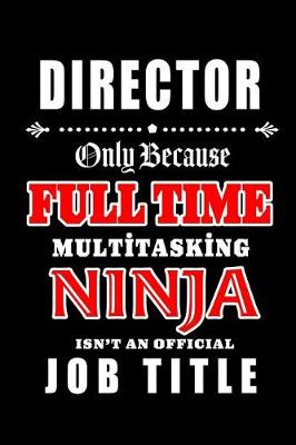 Book cover for Director-Only Because Full Time Multitasking Ninja Isn't An Official Job Title