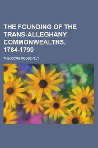 Cover of The Founding of the Trans-Alleghany Commonwealths, 1784-1790