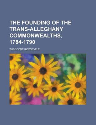 Book cover for The Founding of the Trans-Alleghany Commonwealths, 1784-1790