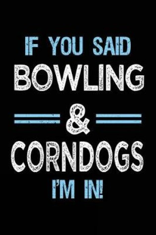 Cover of If You Said Bowling & Corndogs I'm in