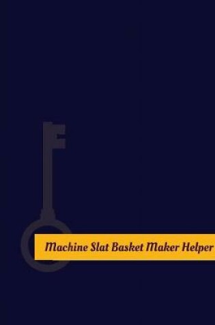 Cover of Machine Slat Basket Maker Helper Work Log