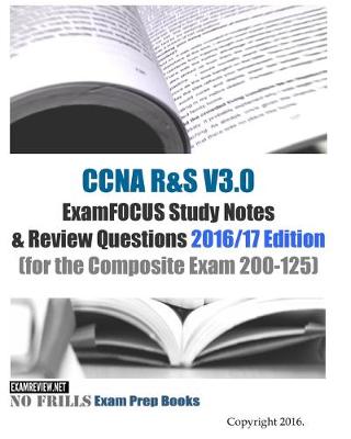 Book cover for CCNA R&S V3.0 ExamFOCUS Study Notes & Review Questions 2016/17 Edition