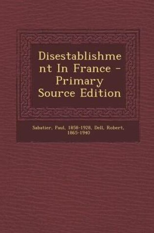 Cover of Disestablishment in France - Primary Source Edition