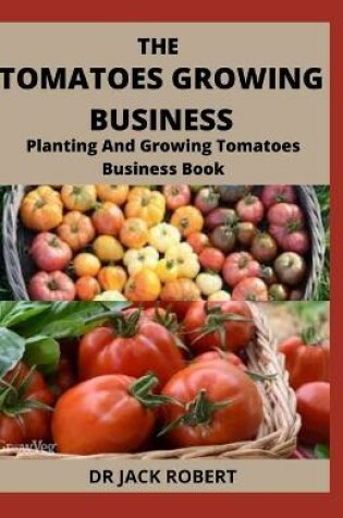 Cover of The Tomatoes Growing Business