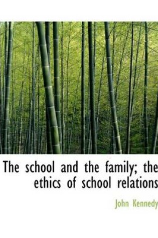 Cover of The School and the Family; The Ethics of School Relations