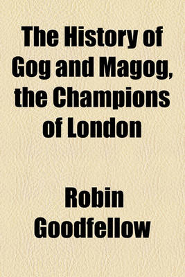 Book cover for The History of Gog and Magog, the Champions of London