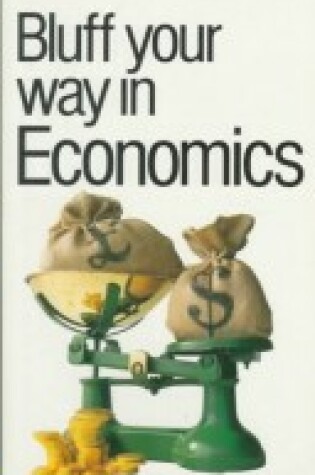 Cover of The Bluffer's Guide to Economics