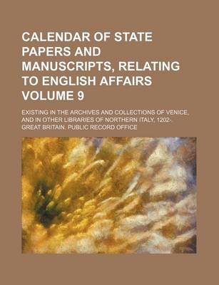 Book cover for Calendar of State Papers and Manuscripts, Relating to English Affairs Volume 9; Existing in the Archives and Collections of Venice, and in Other Libraries of Northern Italy, 1202-.