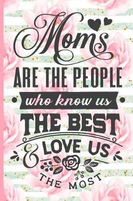 Book cover for Moms Are the People Who Know Us the Best and Love Us the Most