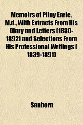 Book cover for Memoirs of Pliny Earle, M.D., with Extracts from His Diary and Letters (1830-1892) and Selections from His Professional Writings ( 1839-1891)