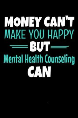 Cover of Money Can Make You Happy But Mental Health Counseling Can