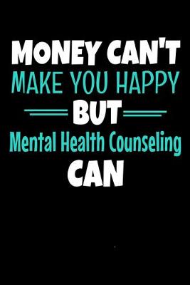 Book cover for Money Can Make You Happy But Mental Health Counseling Can