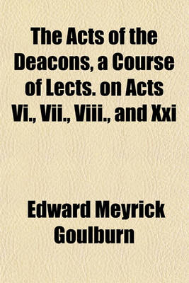 Book cover for The Acts of the Deacons, a Course of Lects. on Acts VI., VII., VIII., and XXI