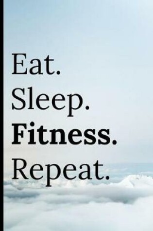 Cover of Eat Sleep Fitness Repeat