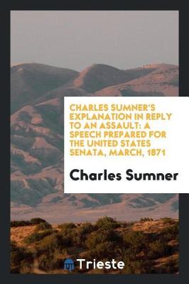 Book cover for Charles Sumner's Explanation in Reply to an Assault