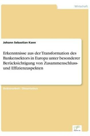 Cover of Erkenntnisse aus der Transformation des Bankensektors in Europa unter besonderer Berücksichtigung von Zusammenschluss- und Effizienzaspekten