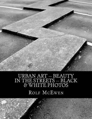 Book cover for Urban Art -- Beauty in the Streets -- Black & White Photos