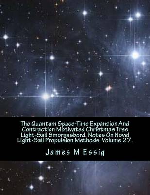 Cover of The Quantum Space-Time Expansion and Contraction Motivated Christmas Tree Light-Sail Smorgasbord. Notes on Novel Light-Sail Propulsion Methods. Volume 27.