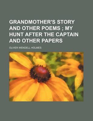 Book cover for Grandmother's Story and Other Poems; My Hunt After the Captain and Other Papers