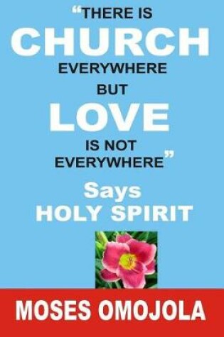 Cover of There Is Church Everywhere But Love Is Not Everywhere - Says Holy Spirit