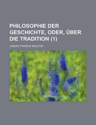 Book cover for Philosophie Der Geschichte, Oder, Uber Die Tradition (1)