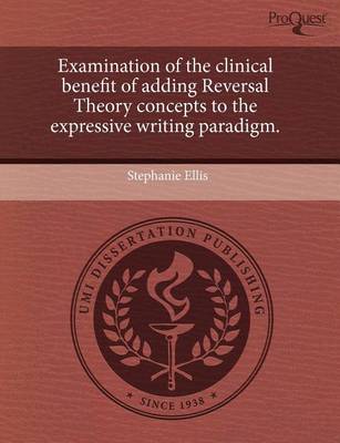 Book cover for Examination of the Clinical Benefit of Adding Reversal Theory Concepts to the Expressive Writing Paradigm